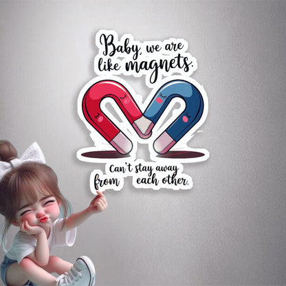Baby We Are Like Magnets Premium Vinyl Stickers