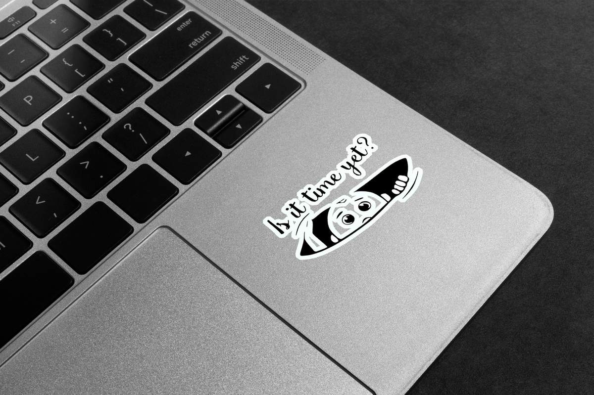 Is It Time Yet? Premium Vinyl Stickers