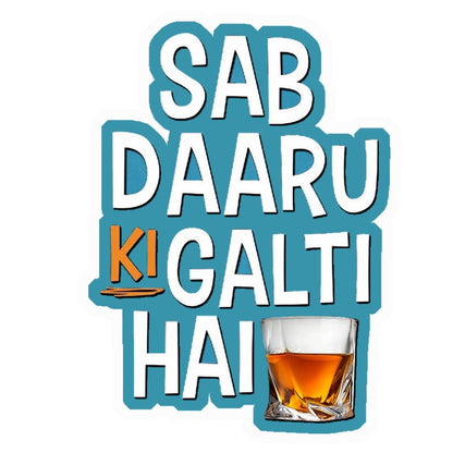 Sab Daaru Ki Galti Hai Premium Vinyl Stickers