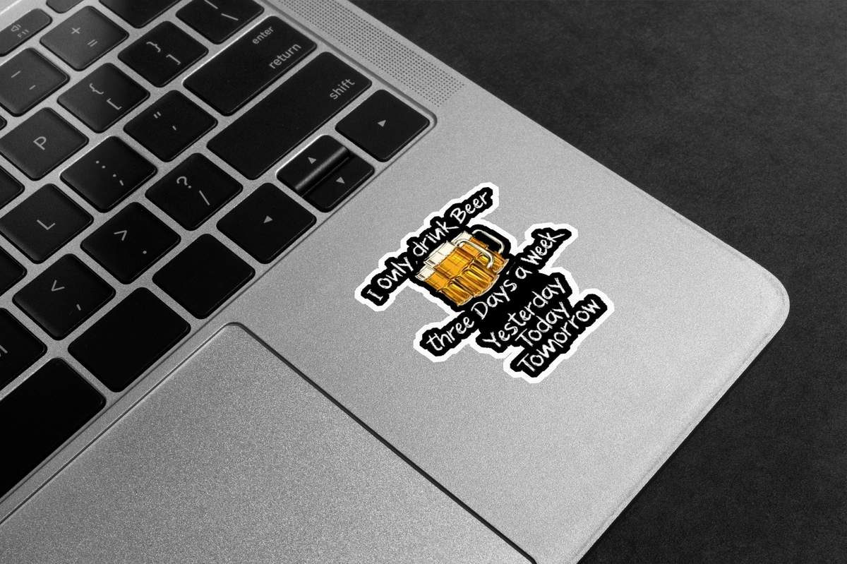 I Only Drink Beer Three Days A Week Premium Vinyl Stickers