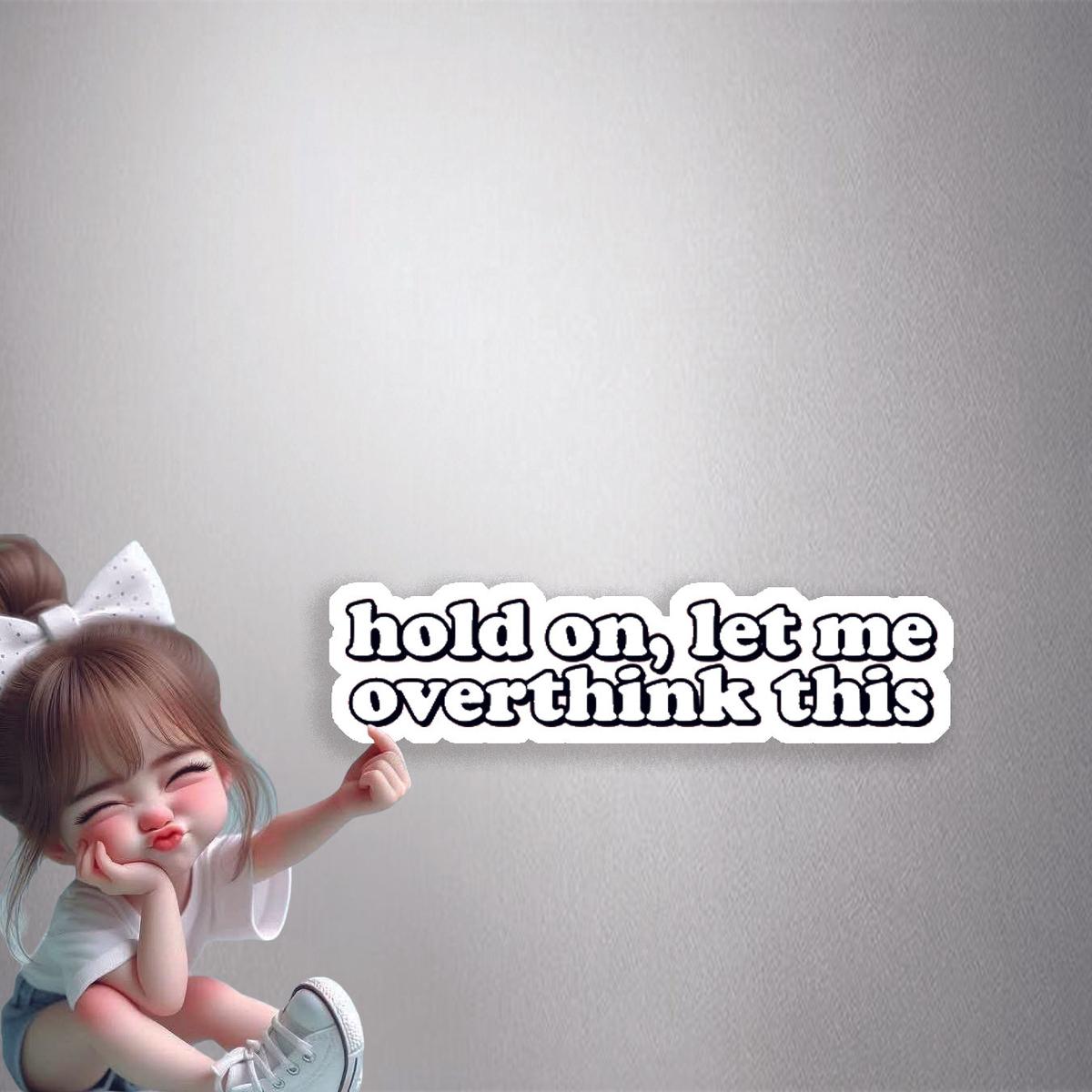 Let Me Overthink This Premium Vinyl Stickers