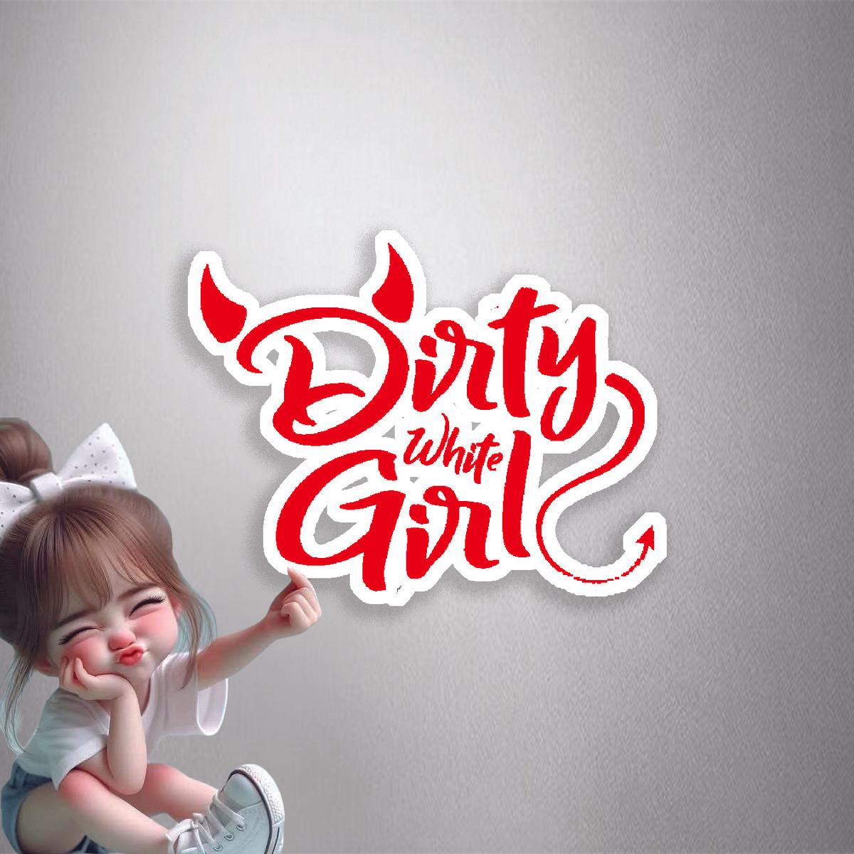 Dirty White Girl Premium Vinyl Stickers