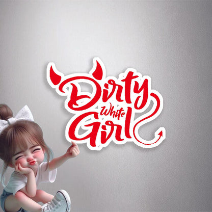 Dirty White Girl Premium Vinyl Stickers