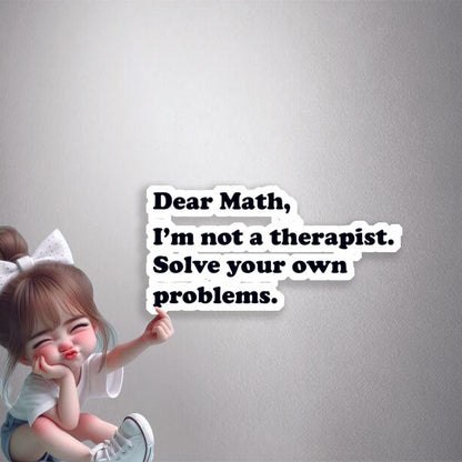 Dear Math, Solve Your Own Problems Premium Vinyl Stickers