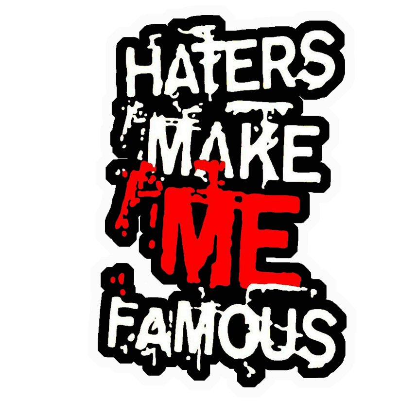Haters Make Me Famous Premium Vinyl Stickers