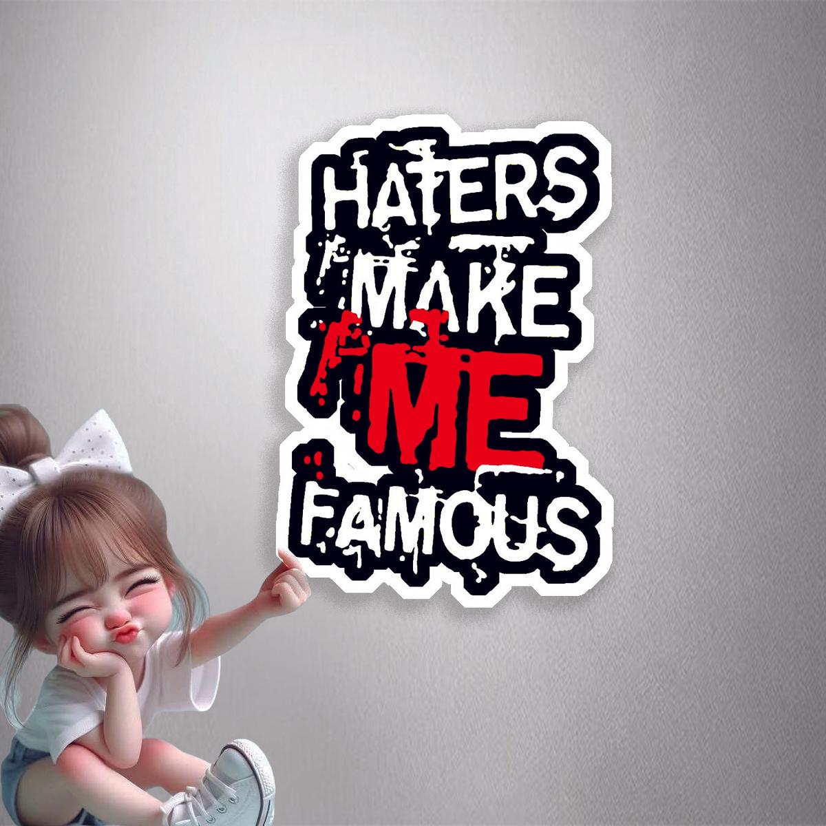 Haters Make Me Famous Premium Vinyl Stickers