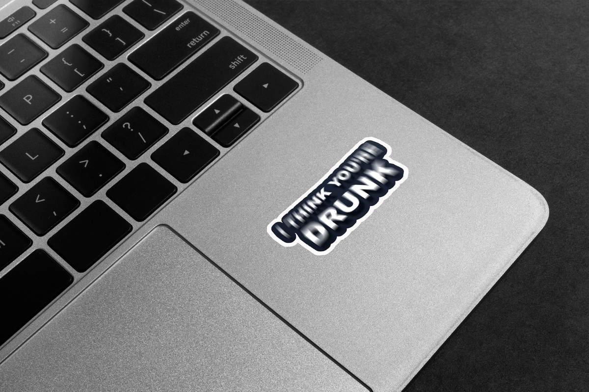 I Think You're Drunk Premium Vinyl Stickers