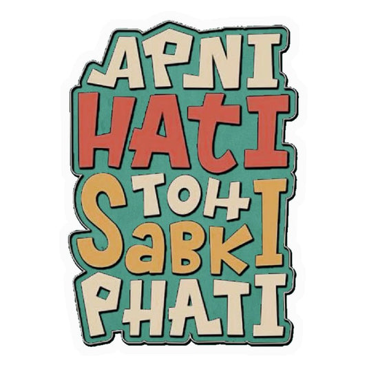 Apni Hati Toh Sabki Phati Premium Vinyl Stickers