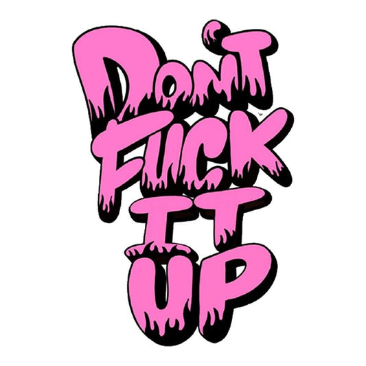 Don't F*ck It Up Premium Vinyl Stickers