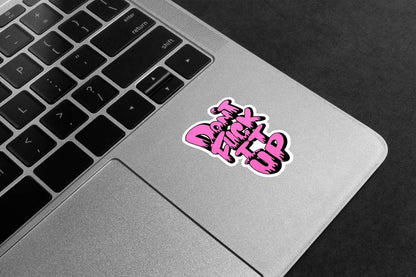 Don't F*ck It Up Premium Vinyl Stickers