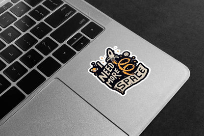 I Need More Space Premium Vinyl Stickers