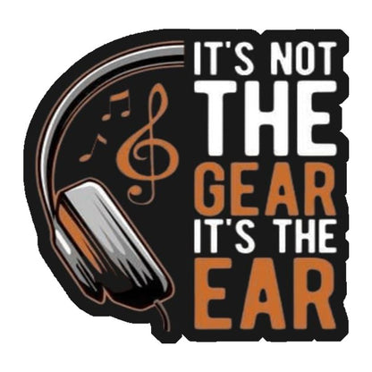 Not The Gear It's The Ear Premium Vinyl Stickers
