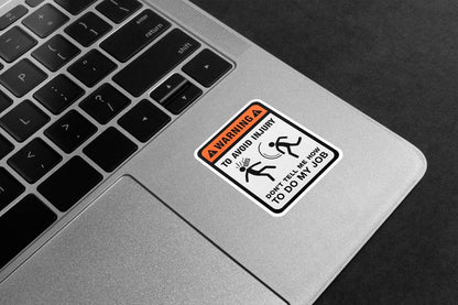 Don't Tell Me How To Do My Job Premium Vinyl Stickers