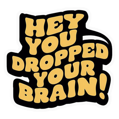 Dropped Your Brain Humour Premium Vinyl Stickers