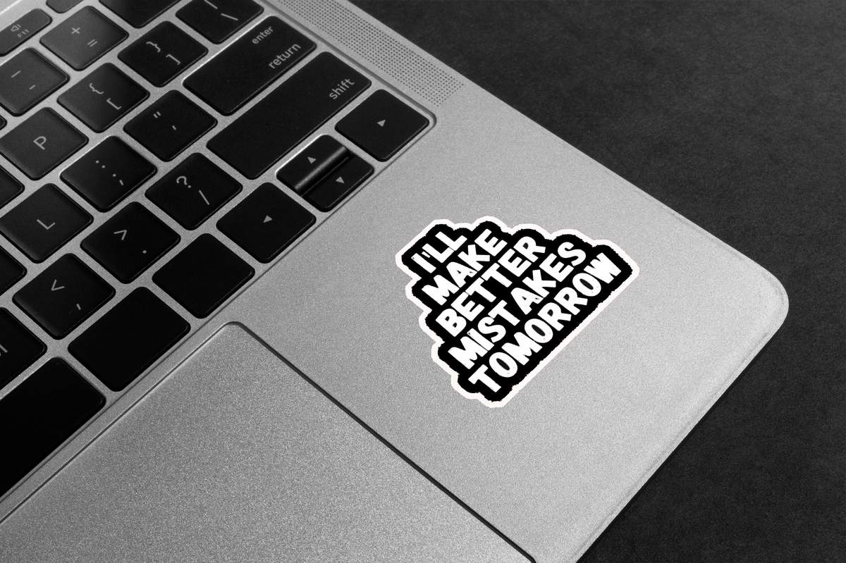 Better Mistakes Tomorrow Premium Vinyl Stickers