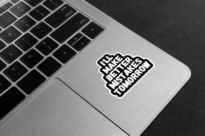 Better Mistakes Tomorrow Premium Vinyl Stickers