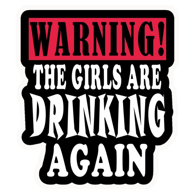 Girls Drinking Warning Premium Vinyl Stickers