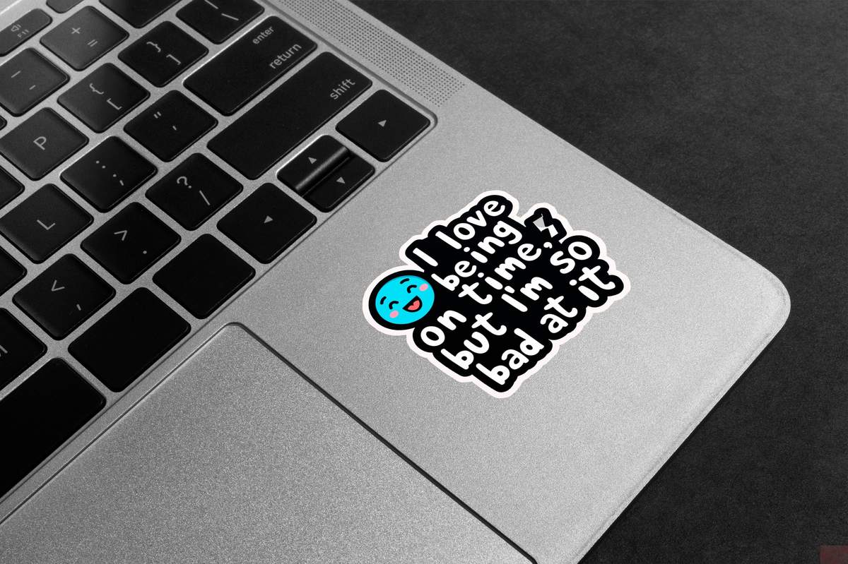 Bad At Being On Time Premium Vinyl Stickers