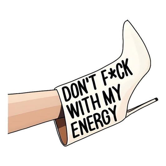 Don’t Fuck With My Energy