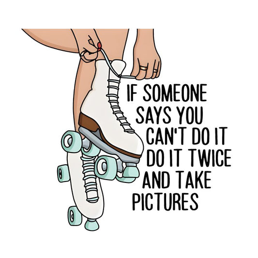If Someone Says You Cant Do it, DO it Twice